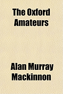 The Oxford Amateurs - MacKinnon, Alan Murray