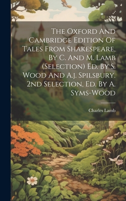 The Oxford And Cambridge Edition Of Tales From Shakespeare, By C. And M. Lamb (selection) Ed. By S. Wood And A.j. Spilsbury. 2nd Selection, Ed. By A. Syms-wood - Lamb, Charles