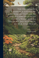 The Oxford And Cambridge Edition Of Tales From Shakespeare, By C. And M. Lamb (selection) Ed. By S. Wood And A.j. Spilsbury. 2nd Selection, Ed. By A. Syms-wood