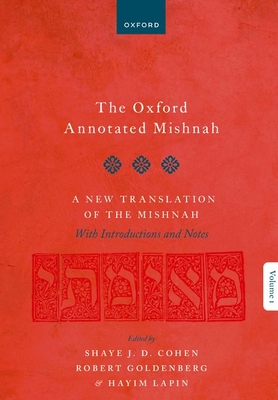 The Oxford Annotated Mishnah - Cohen, Shaye J D, and Goldenberg, Robert, and Lapin, Hayim