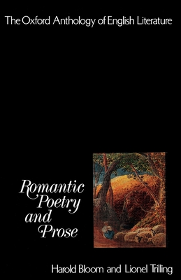 The Oxford Anthology of English Literature: Volume IV: Romantic Poetry and Prose - Golding, William, and Trilling, Lionel (Editor), and Bloom, Harold (Editor)