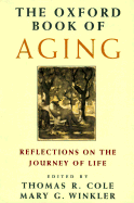 The Oxford Book of Aging - Cole, Thomas R, PhD, and Winkler, Mary C