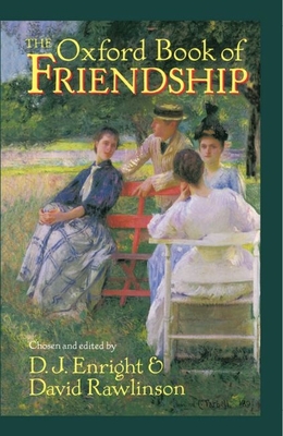 The Oxford Book of Friendship - Enright, D J (Editor), and Rawlinson, David (Editor)