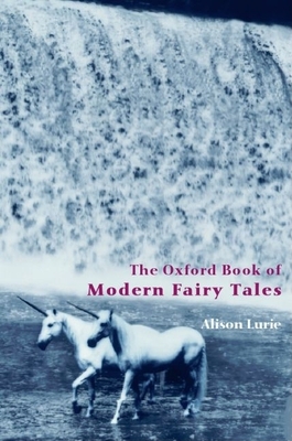 The Oxford Book of Modern Fairy Tales - Lurie, Alison (Editor)