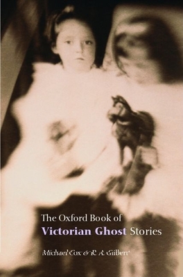 The Oxford Book of Victorian Ghost Stories - Cox, Michael (Selected by), and Gilbert, R A (Selected by)