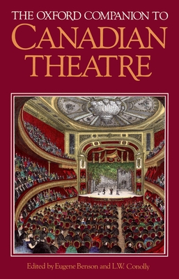 The Oxford Companion to Canadian Theatre - Benson, Eugene (Editor), and Conolly, L W (Editor)