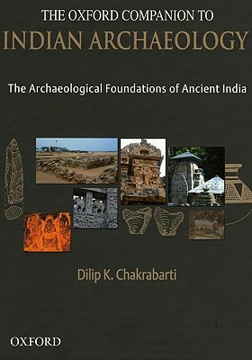 The Oxford Companion to Indian Archaeology: The Archaeological Foundations of Ancient India - Chakrabarti, Dilip K