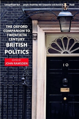 The Oxford Companion to Twentieth-Century British Politics - Ramsden, John (Editor)