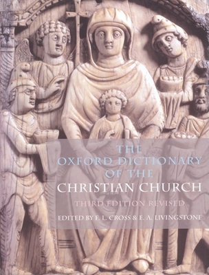 The Oxford Dictionary of the Christian Church - Cross, F L (Editor), and Livingstone, E a (Editor)