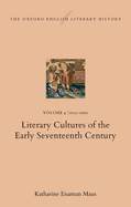 The Oxford English Literary History: Volume 4. 1603-1660: Literary Cultures of the Early Seventeenth Century