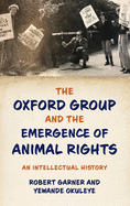 The Oxford Group and the Emergence of Animal Rights: An Intellectual History