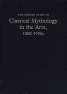 The Oxford Guide to Classical Mythology in the Arts, 1300-1990s