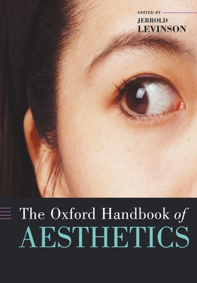 The Oxford Handbook of Aesthetics - Levinson, Jerrold (Editor)