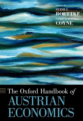 The Oxford Handbook of Austrian Economics - Boettke, Peter J (Editor), and Coyne, Christopher J (Editor)