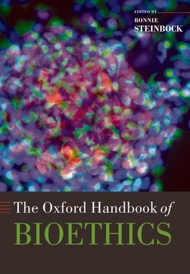 The Oxford Handbook of Bioethics - Steinbock, Bonnie (Editor)