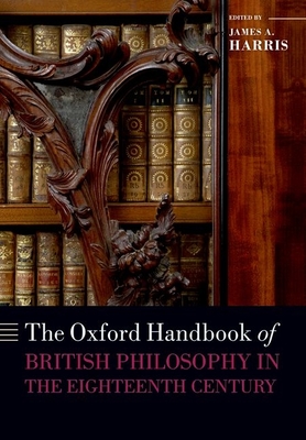 The Oxford Handbook of British Philosophy in the Eighteenth Century - Harris, James A. (Editor)