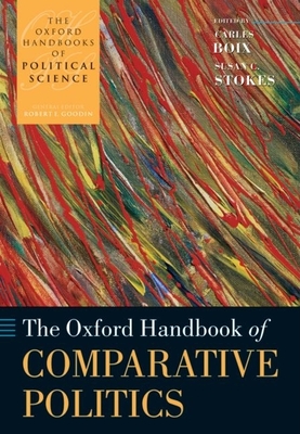 The Oxford Handbook of Comparative Politics - Boix, Carles (Editor), and Stokes, Susan C (Editor)