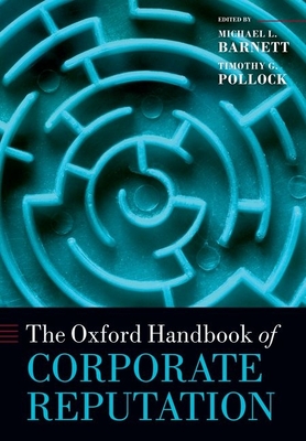 The Oxford Handbook of Corporate Reputation - Barnett, Michael L. (Editor), and Pollock, Timothy G. (Editor)