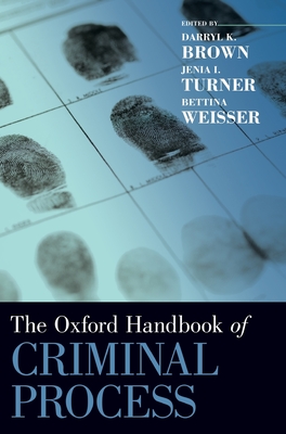 The Oxford Handbook of Criminal Process - Brown, Darryl K (Editor), and Turner, Jenia Iontcheva (Editor), and Weisser, Bettina (Editor)