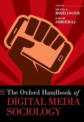 The Oxford Handbook of Digital Media Sociology - Rohlinger, Deana A, and Sobieraj, Sarah