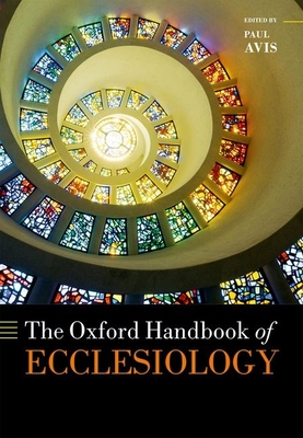 The Oxford Handbook of Ecclesiology - Avis, Paul (Editor)