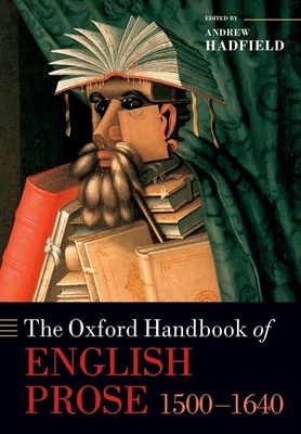 The Oxford Handbook of English Prose 1500-1640 - Hadfield, Andrew (Editor)