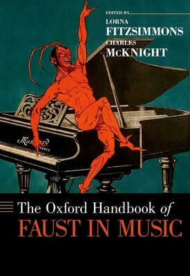 The Oxford Handbook of Faust in Music - Fitzsimmons, Lorna (Editor), and McKnight, Charles (Editor)