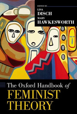 The Oxford Handbook of Feminist Theory - Disch, Lisa (Editor), and Hawkesworth, Mary (Editor)