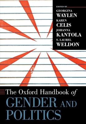 The Oxford Handbook of Gender and Politics - Waylen, Georgina (Editor), and Celis, Karen (Editor), and Kantola, Johanna (Editor)