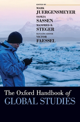 The Oxford Handbook of Global Studies - Juergensmeyer, Mark (Editor), and Steger, Manfred B. (Editor), and Sassen, Saskia (Editor)