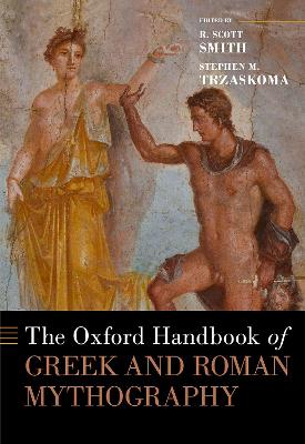 The Oxford Handbook of Greek and Roman Mythography - Smith, R Scott (Editor), and Trzaskoma, Stephen M (Editor)