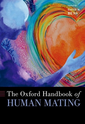 The Oxford Handbook of Human Mating - Buss, David M