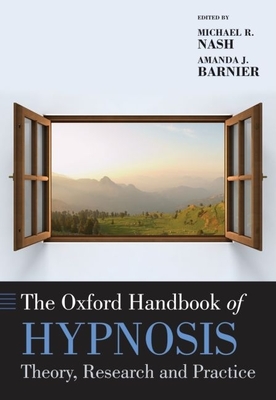 The Oxford Handbook of Hypnosis - Nash, Michael (Editor), and Barnier, Amanda (Editor)