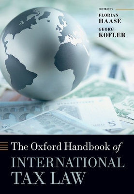 The Oxford Handbook of International Tax Law - Haase, Florian (Editor), and Kofler, Georg (Editor)