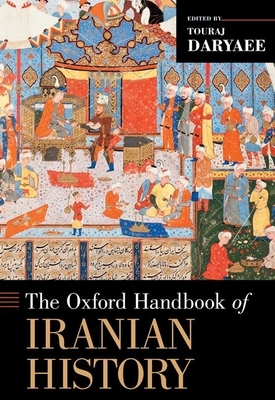 The Oxford Handbook of Iranian History - Daryaee, Touraj (Editor)