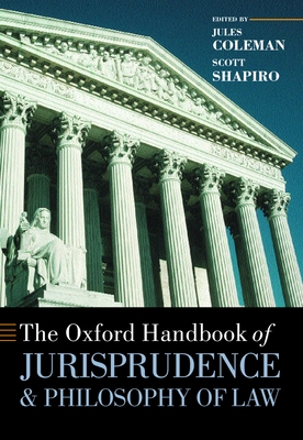 The Oxford Handbook of Jurisprudence and Philosophy of Law - Coleman, Jules (Editor), and Shapiro, Scott J (Editor)