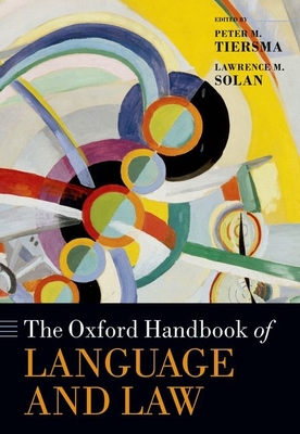 The Oxford Handbook of Language and Law - Tiersma, Peter (Editor), and Solan, Lawrence