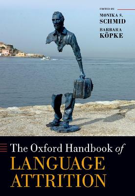 The Oxford Handbook of Language Attrition - Schmid, Monika S. (Editor), and Kpke, Barbara (Editor)