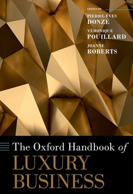 The Oxford Handbook of Luxury Business - Donz, Pierre-Yves (Editor), and Pouillard, Vronique (Editor), and Roberts, Joanne (Editor)