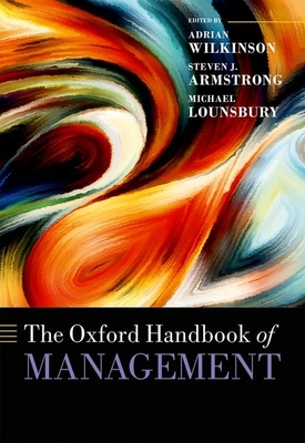 The Oxford Handbook of Management - Wilkinson, Adrian (Editor), and Armstrong, Steven J (Editor), and Lounsbury, Michael (Editor)