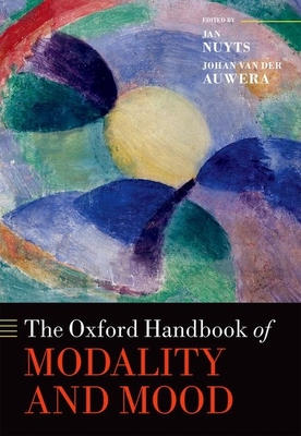 The Oxford Handbook of Modality and Mood - Nuyts, Jan (Editor), and Van Der Auwera, Johan (Editor)