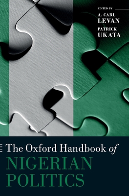 The Oxford Handbook of Nigerian Politics - LeVan, A. Carl (Editor), and Ukata, Patrick (Editor)