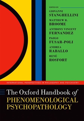 The Oxford Handbook of Phenomenological Psychopathology - Stanghellini, Giovanni (Editor), and Broome, Matthew R. (Editor), and Fernandez, Anthony Vincent (Editor)