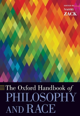 The Oxford Handbook of Philosophy and Race - Zack, Naomi (Editor)