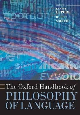 The Oxford Handbook of Philosophy of Language - Lepore, Ernest (Editor), and Smith, Barry C (Editor)