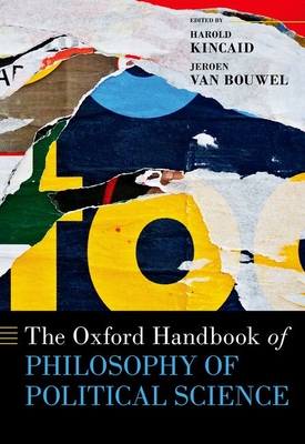 The Oxford Handbook of Philosophy of Political Science - Kincaid, Harold (Editor), and Van Bouwel, Jeroen (Editor)