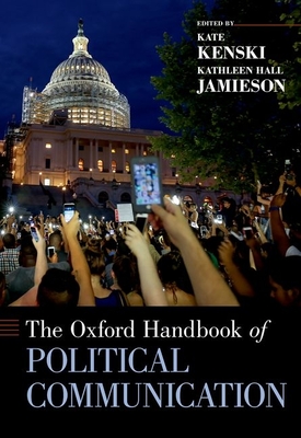 The Oxford Handbook of Political Communication - Kenski, Kate (Editor), and Jamieson, Kathleen Hall (Editor)
