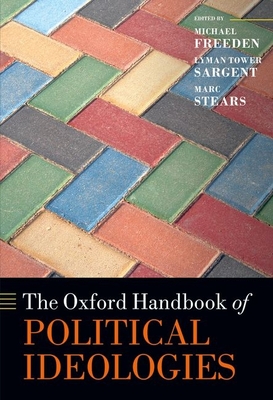 The Oxford Handbook of Political Ideologies - Freeden, Michael (Editor), and Sargent, Lyman Tower (Editor), and Stears, Marc (Editor)