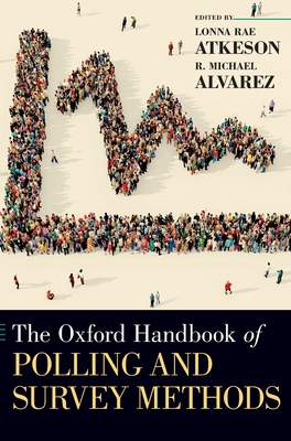 The Oxford Handbook of Polling and Survey Methods - Atkenson, Lonna Rae (Editor), and Alvarez, R. Michael (Editor)