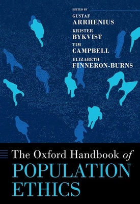 The Oxford Handbook of Population Ethics - Arrhenius, Gustaf (Editor), and Bykvist, Krister (Editor), and Campbell, Tim (Editor)